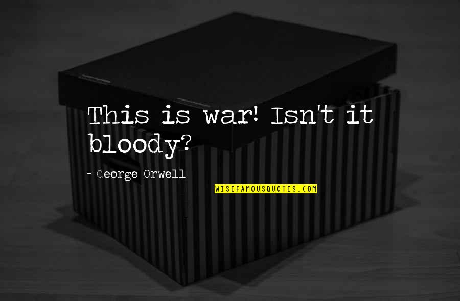 Thomas Jefferson Ag Quote Quotes By George Orwell: This is war! Isn't it bloody? Thomas Jefferson Ag Quote Quotes By George Orwell: This is war! Isn't it bloody?