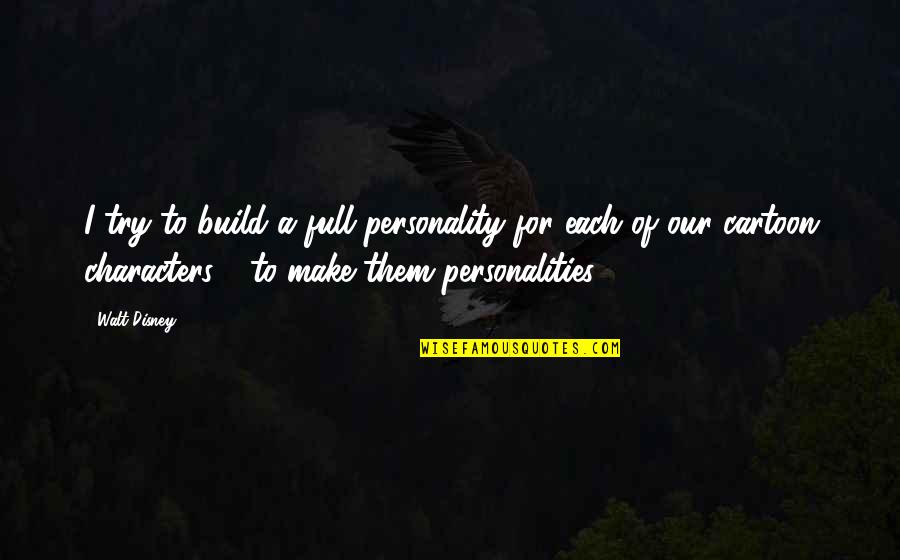 Thomas Jefferson Ag Quote Quotes By Walt Disney: I try to build a full personality for Thomas Jefferson Ag Quote Quotes By Walt Disney: I try to build a full personality for