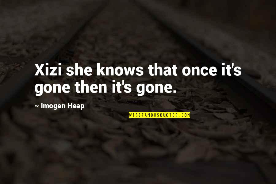 Thomas Jefferson Architecture Quotes By Imogen Heap: Xizi she knows that once it's gone then Thomas Jefferson Architecture Quotes By Imogen Heap: Xizi she knows that once it's gone then