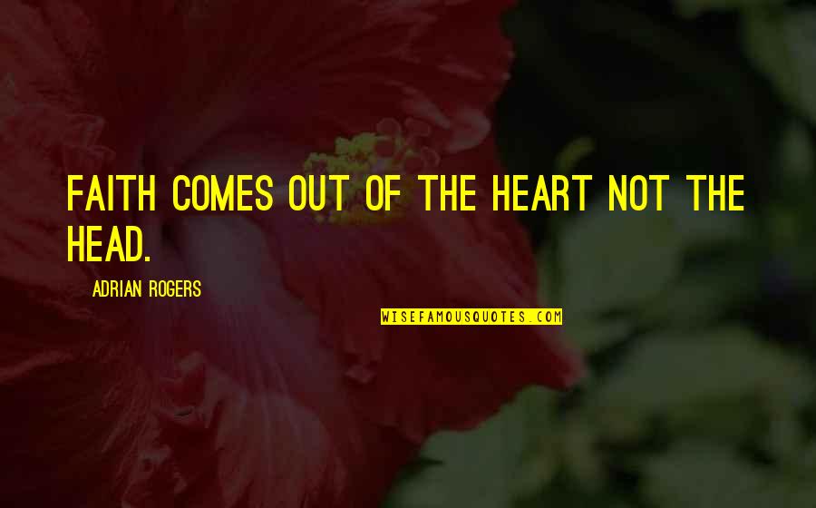 Thomas Jefferson Church And State Quote Quotes By Adrian Rogers: Faith comes out of the heart not the