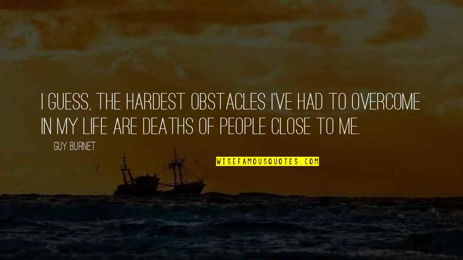 Thomas Jefferson Cities Quotes By Guy Burnet: I guess, the hardest obstacles I've had to Thomas Jefferson Cities Quotes By Guy Burnet: I guess, the hardest obstacles I've had to