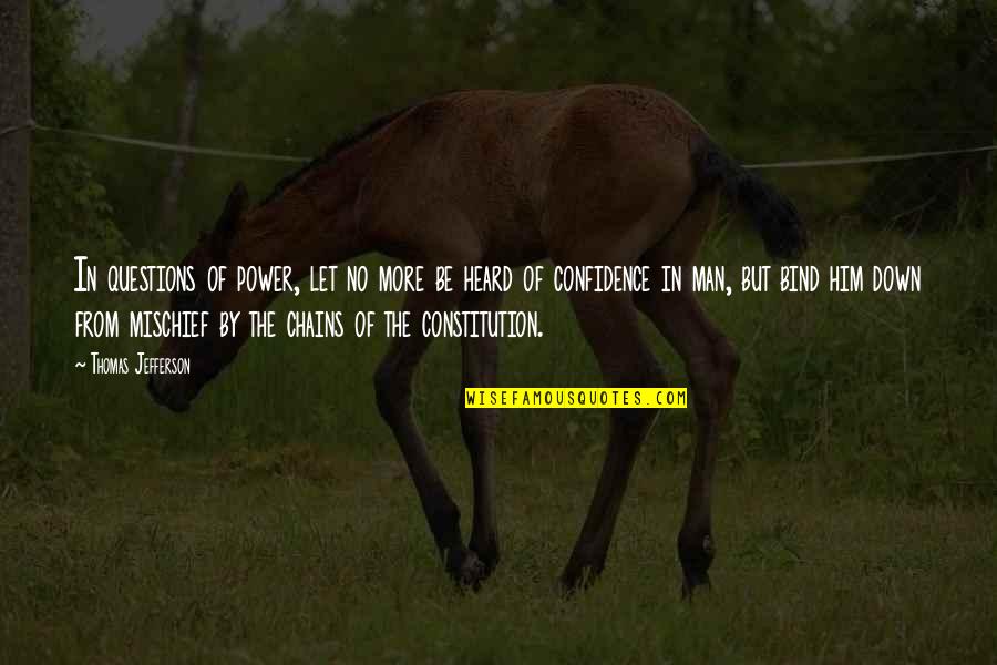 Thomas Jefferson Constitution Quotes By Thomas Jefferson: In questions of power, let no more be Thomas Jefferson Constitution Quotes By Thomas Jefferson: In questions of power, let no more be