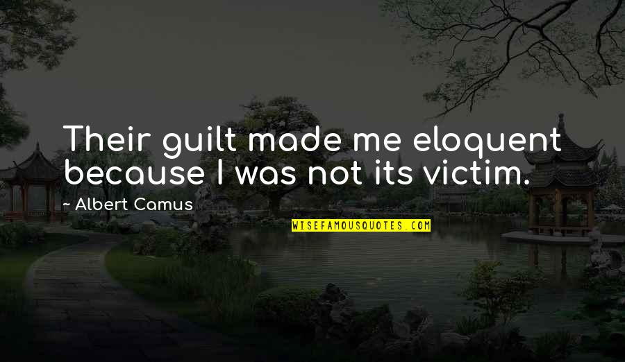 Thomas Jefferson Education Quotes By Albert Camus: Their guilt made me eloquent because I was Thomas Jefferson Education Quotes By Albert Camus: Their guilt made me eloquent because I was
