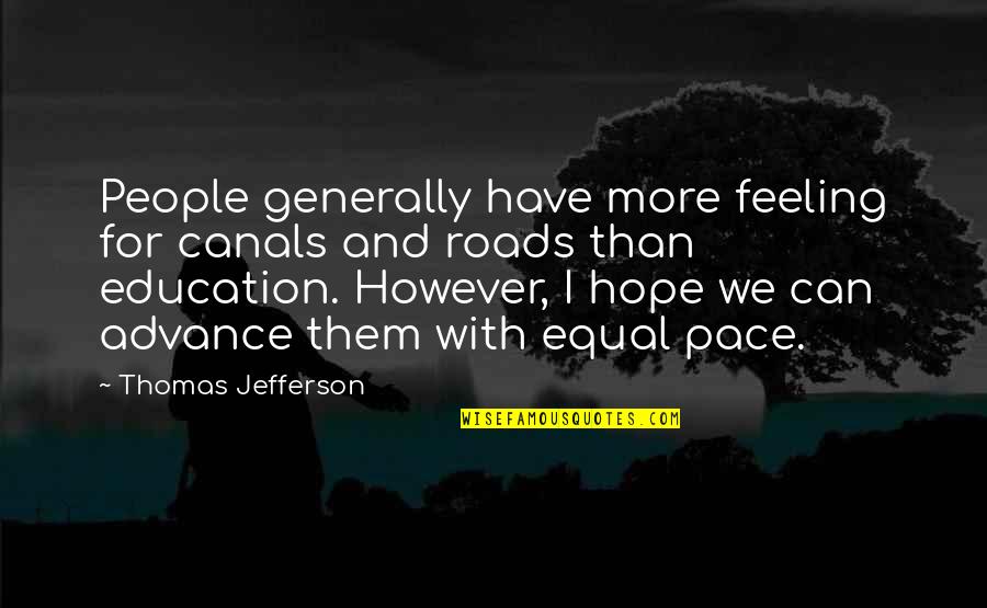Thomas Jefferson Education Quotes By Thomas Jefferson: People generally have more feeling for canals and