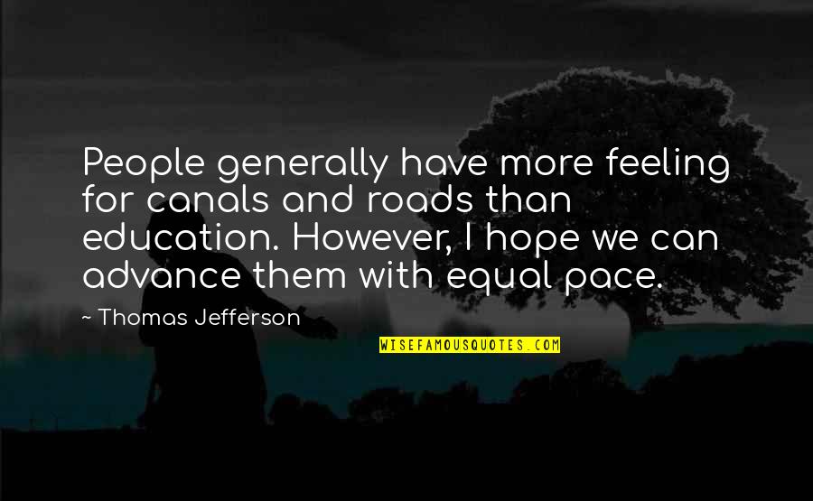 Thomas Jefferson Education Quotes By Thomas Jefferson: People generally have more feeling for canals and Thomas Jefferson Education Quotes By Thomas Jefferson: People generally have more feeling for canals and