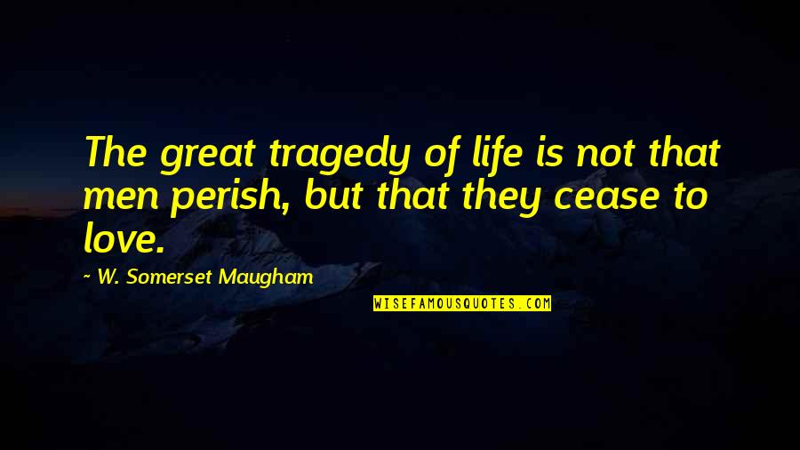 Thomas Jefferson Education Quotes By W. Somerset Maugham: The great tragedy of life is not that