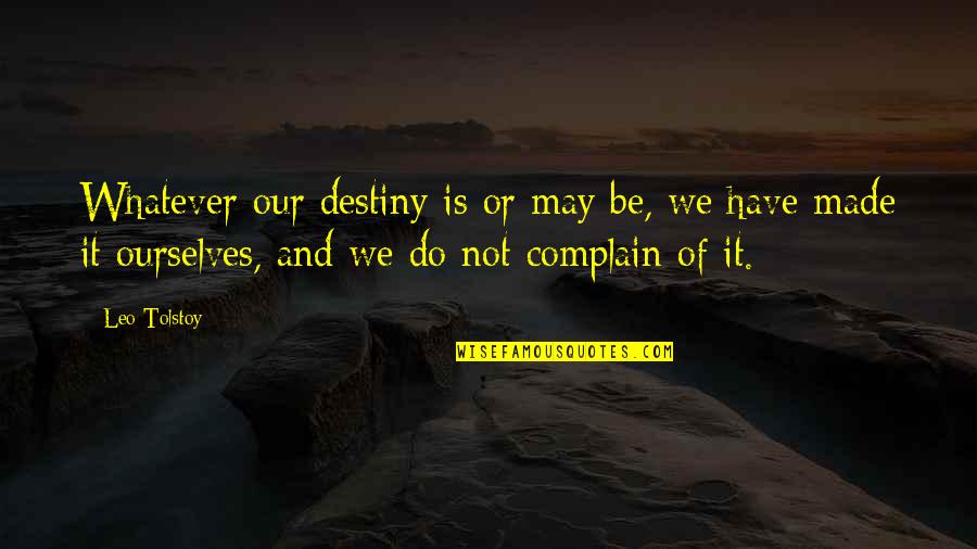 Thomas Jefferson Election Of 1800 Quotes By Leo Tolstoy: Whatever our destiny is or may be, we Thomas Jefferson Election Of 1800 Quotes By Leo Tolstoy: Whatever our destiny is or may be, we