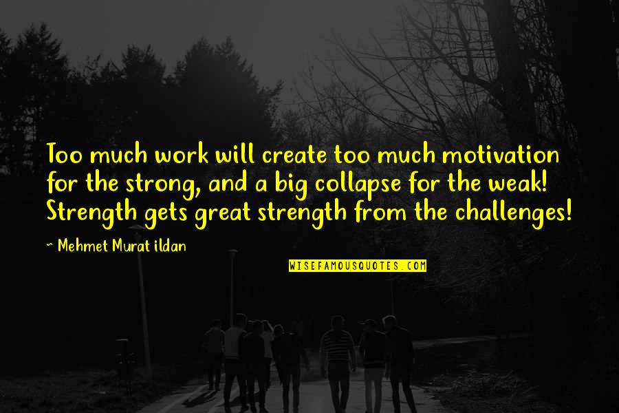 Thomas Jefferson Election Of 1800 Quotes By Mehmet Murat Ildan: Too much work will create too much motivation Thomas Jefferson Election Of 1800 Quotes By Mehmet Murat Ildan: Too much work will create too much motivation