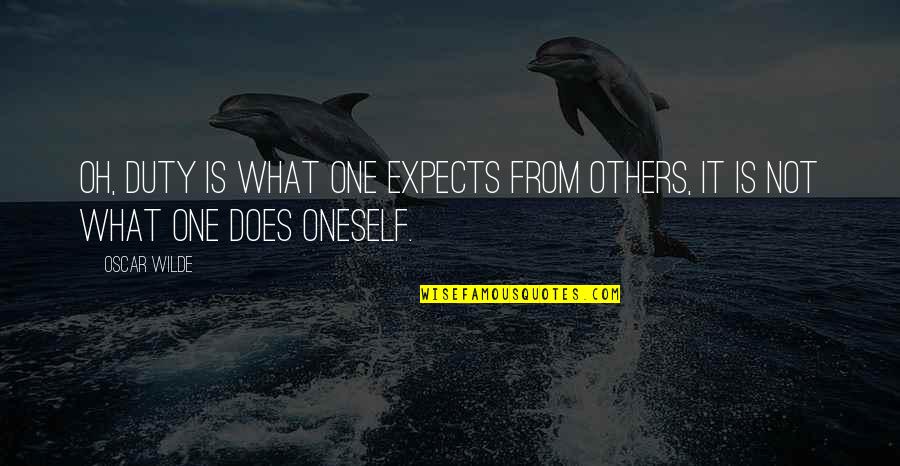 Thomas Jefferson Election Of 1800 Quotes By Oscar Wilde: Oh, duty is what one expects from others,