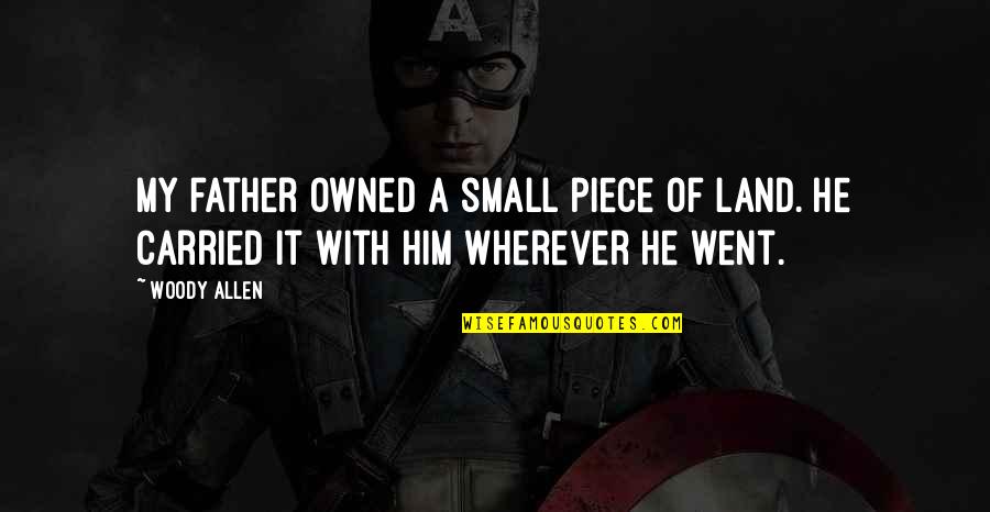 Thomas Jefferson Firearms Quotes By Woody Allen: My father owned a small piece of land.