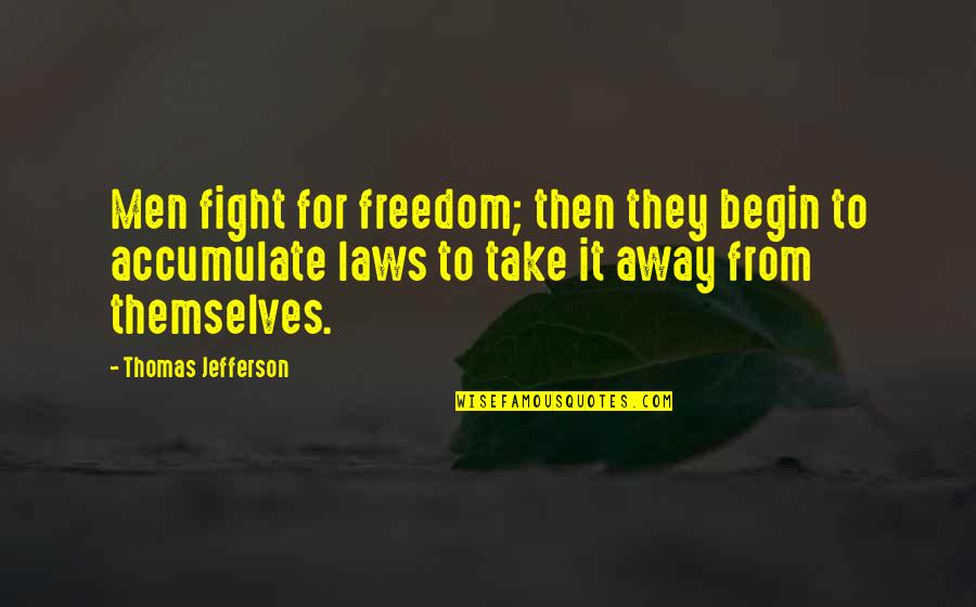 Thomas Jefferson Freedom Quotes By Thomas Jefferson: Men fight for freedom; then they begin to Thomas Jefferson Freedom Quotes By Thomas Jefferson: Men fight for freedom; then they begin to