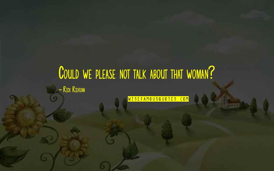 Thomas Jefferson Guns Quotes By Rick Riordan: Could we please not talk about that woman? Thomas Jefferson Guns Quotes By Rick Riordan: Could we please not talk about that woman?