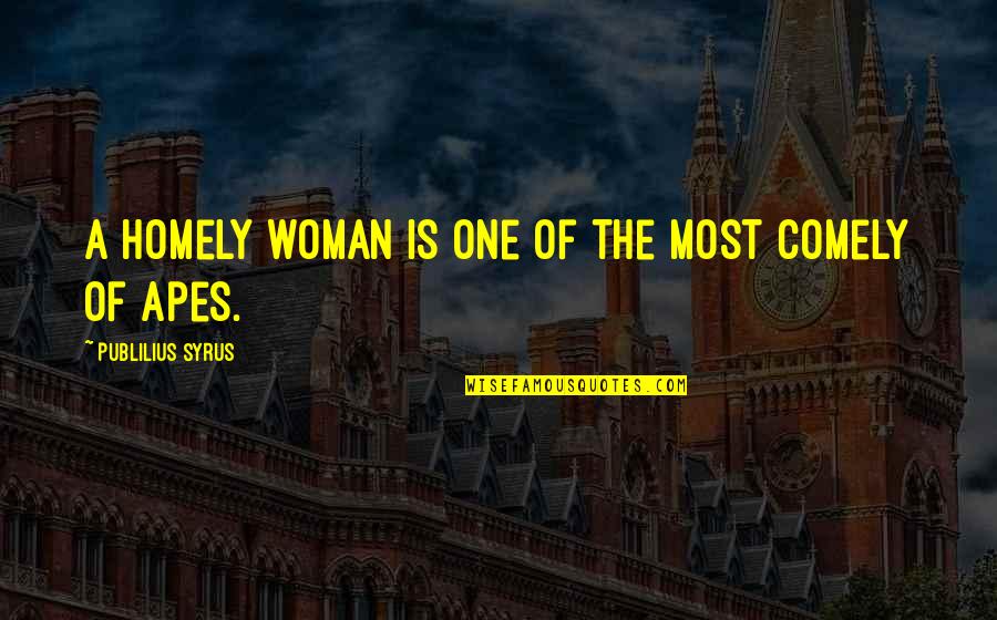 Thomas Jefferson John Adams Quotes By Publilius Syrus: A homely woman is one of the most