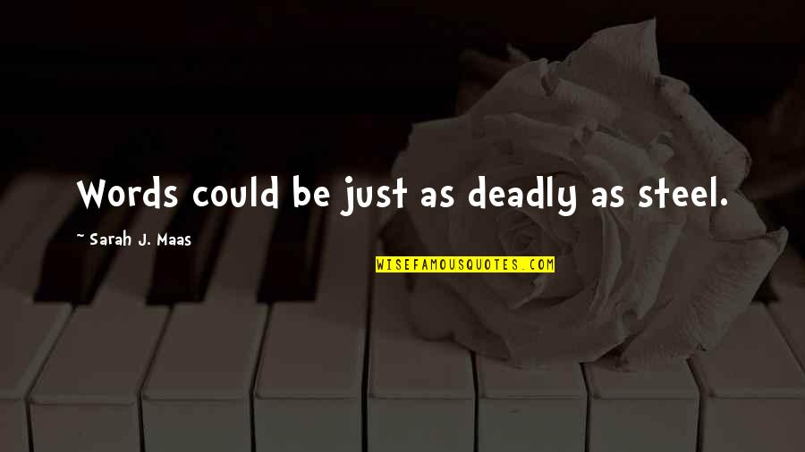 Thomas Jefferson John Adams Quotes By Sarah J. Maas: Words could be just as deadly as steel.