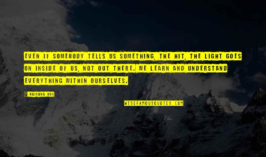 Thomas Jefferson Libertarian Quotes By Krishna Das: Even if somebody tells us something, the hit, Thomas Jefferson Libertarian Quotes By Krishna Das: Even if somebody tells us something, the hit,