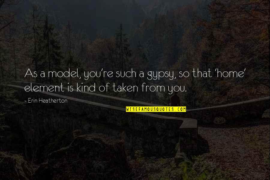 Thomas Jefferson Liberty Tree Quote Quotes By Erin Heatherton: As a model, you're such a gypsy, so Thomas Jefferson Liberty Tree Quote Quotes By Erin Heatherton: As a model, you're such a gypsy, so