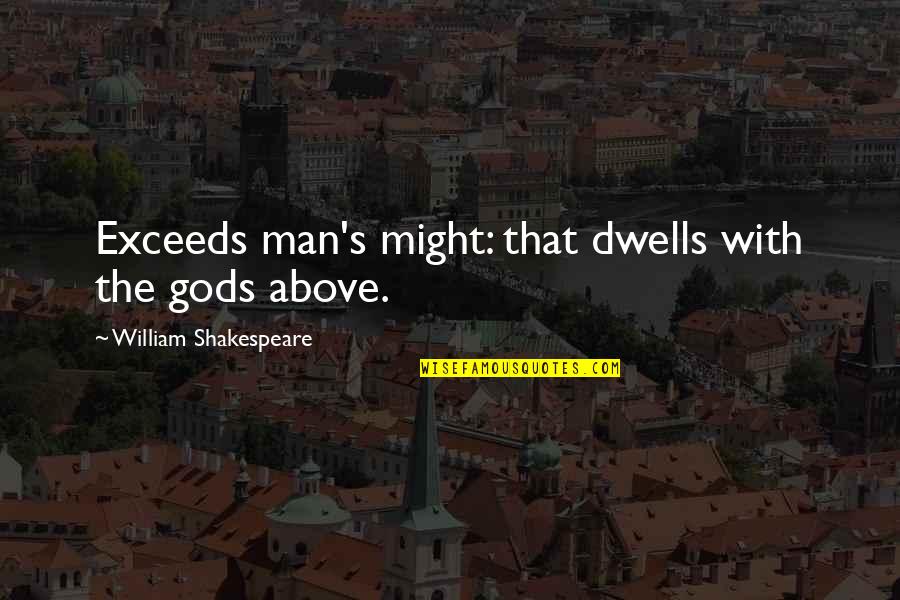 Thomas Jefferson Liberty Tree Quote Quotes By William Shakespeare: Exceeds man's might: that dwells with the gods Thomas Jefferson Liberty Tree Quote Quotes By William Shakespeare: Exceeds man's might: that dwells with the gods