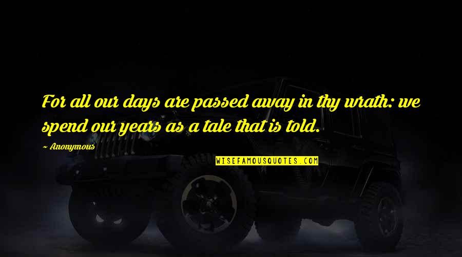 Thomas Jefferson Monticello Quotes By Anonymous: For all our days are passed away in Thomas Jefferson Monticello Quotes By Anonymous: For all our days are passed away in