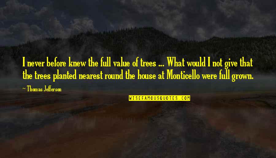 Thomas Jefferson Monticello Quotes By Thomas Jefferson: I never before knew the full value of Thomas Jefferson Monticello Quotes By Thomas Jefferson: I never before knew the full value of