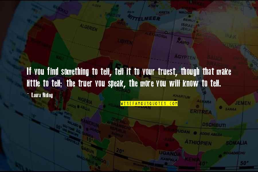 Thomas Jefferson Newspaper Quotes By Laura Riding: If you find something to tell, tell it Thomas Jefferson Newspaper Quotes By Laura Riding: If you find something to tell, tell it