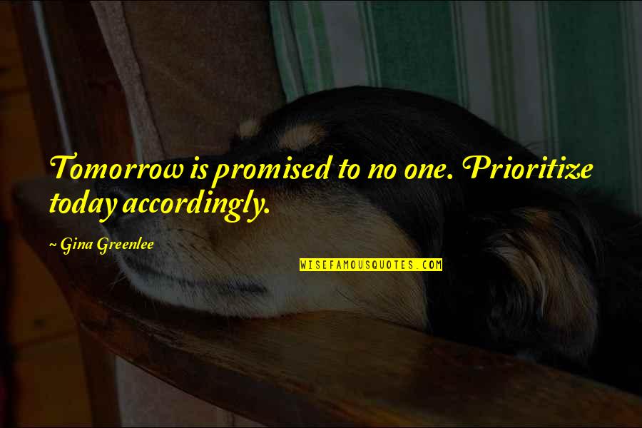 Thomas Jefferson Presidency Quotes By Gina Greenlee: Tomorrow is promised to no one. Prioritize today