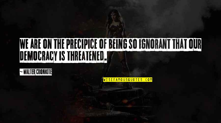 Thomas Jefferson Presidency Quotes By Walter Cronkite: We are on the precipice of being so