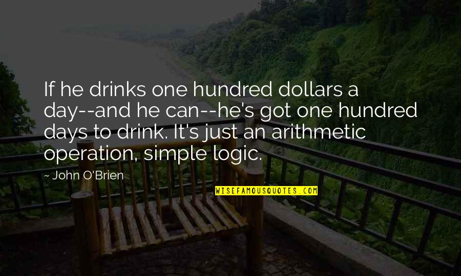 Thomas Jefferson Pursuit Of Happiness Quote Quotes By John O'Brien: If he drinks one hundred dollars a day--and