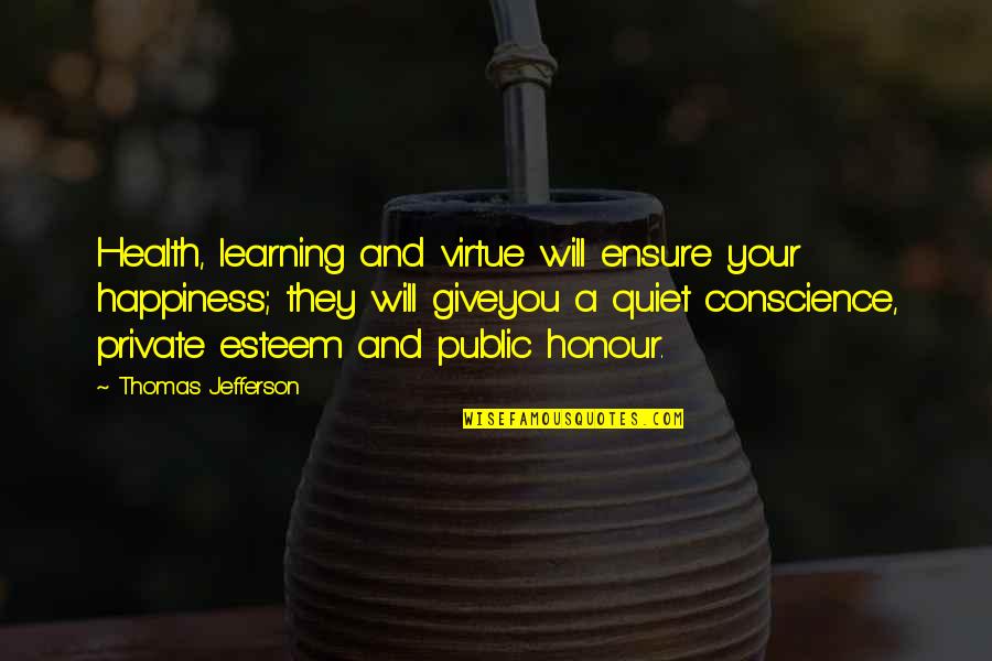 Thomas Jefferson Quotes By Thomas Jefferson: Health, learning and virtue will ensure your happiness;