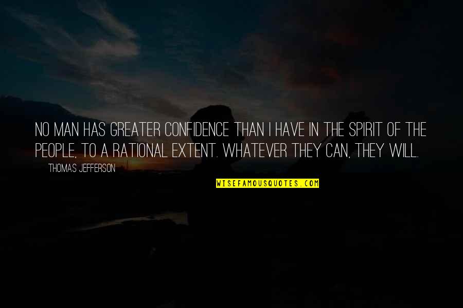 Thomas Jefferson Rational Quotes By Thomas Jefferson: No man has greater confidence than I have