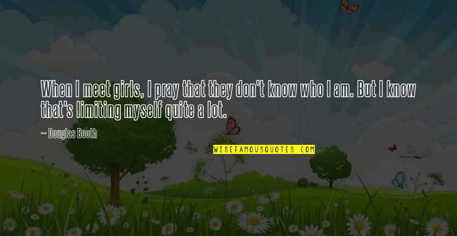 Thomas Jefferson Religious Freedom Quotes By Douglas Booth: When I meet girls, I pray that they Thomas Jefferson Religious Freedom Quotes By Douglas Booth: When I meet girls, I pray that they