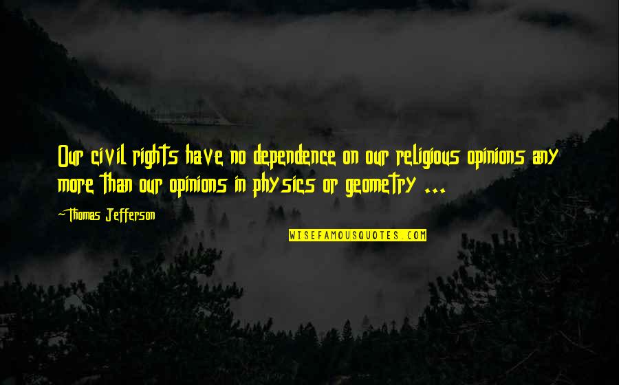 Thomas Jefferson Religious Quotes By Thomas Jefferson: Our civil rights have no dependence on our Thomas Jefferson Religious Quotes By Thomas Jefferson: Our civil rights have no dependence on our