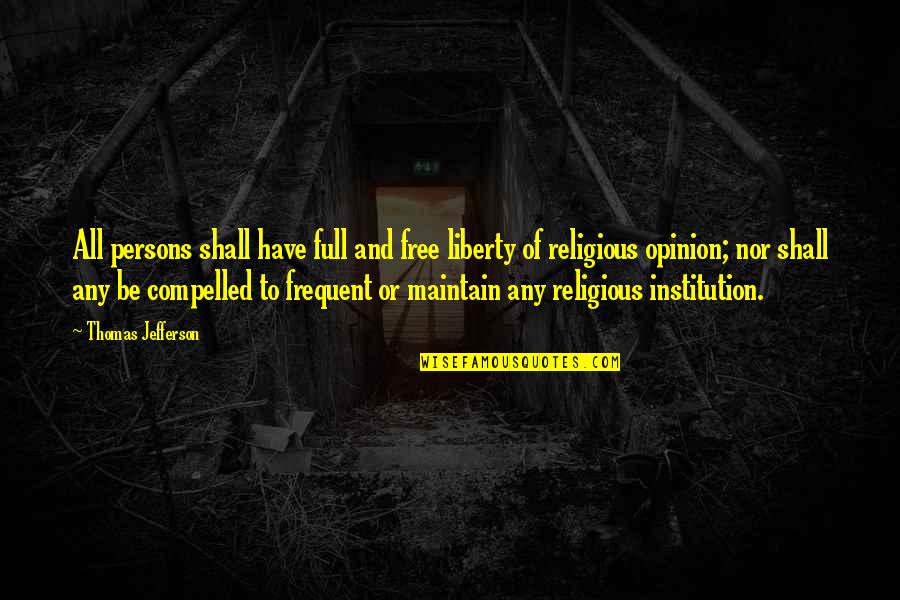 Thomas Jefferson Religious Quotes By Thomas Jefferson: All persons shall have full and free liberty Thomas Jefferson Religious Quotes By Thomas Jefferson: All persons shall have full and free liberty