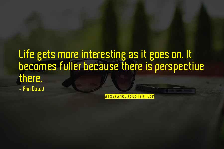 Thomas Jefferson Revolution Quotes By Ann Dowd: Life gets more interesting as it goes on.