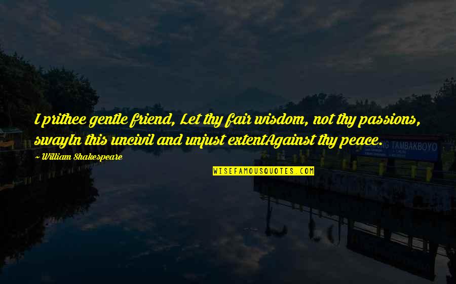 Thomas Jefferson Small Government Quotes By William Shakespeare: I prithee gentle friend, Let thy fair wisdom,