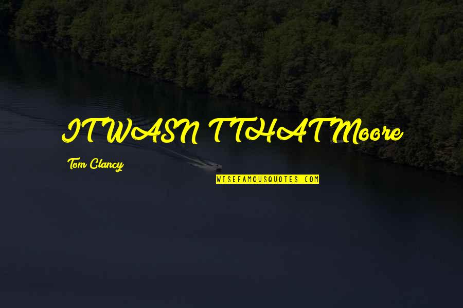 Thomas Jefferson Treasury Quotes By Tom Clancy: IT WASN'T THAT Moore Thomas Jefferson Treasury Quotes By Tom Clancy: IT WASN'T THAT Moore