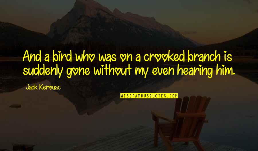 Thomas Jefferson Unitarian Quotes By Jack Kerouac: And a bird who was on a crooked