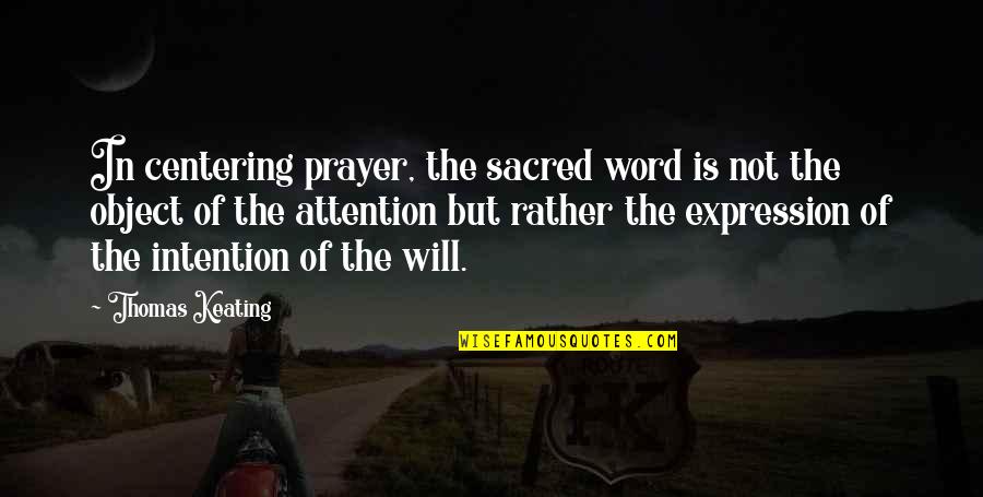 Thomas Keating Quotes By Thomas Keating: In centering prayer, the sacred word is not Thomas Keating Quotes By Thomas Keating: In centering prayer, the sacred word is not