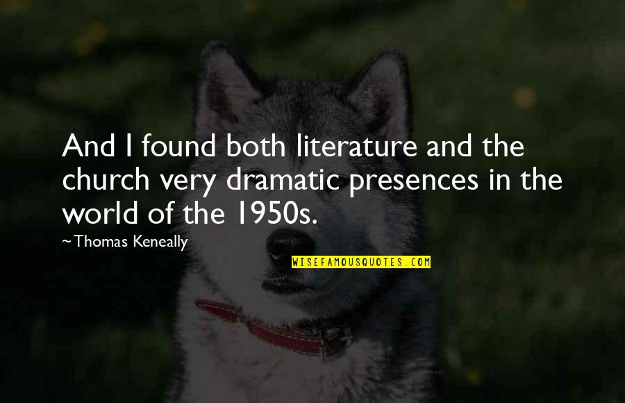 Thomas Keneally Quotes By Thomas Keneally: And I found both literature and the church Thomas Keneally Quotes By Thomas Keneally: And I found both literature and the church