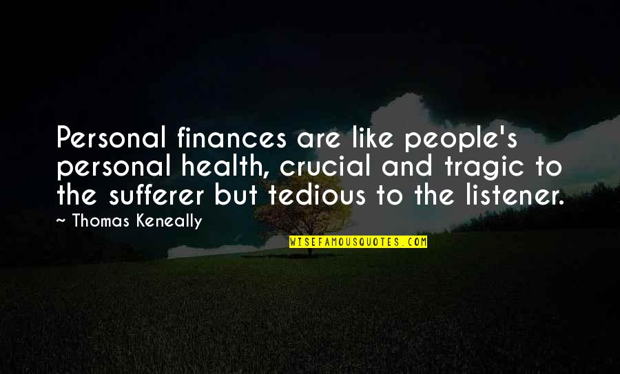 Thomas Keneally Quotes By Thomas Keneally: Personal finances are like people's personal health, crucial Thomas Keneally Quotes By Thomas Keneally: Personal finances are like people's personal health, crucial
