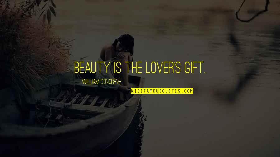 Thomas Keneally Quotes By William Congreve: Beauty is the lover's gift. Thomas Keneally Quotes By William Congreve: Beauty is the lover's gift.