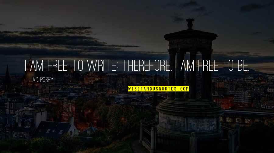 Thomas Klebold Quotes By A.D. Posey: I am free to write: therefore, I am Thomas Klebold Quotes By A.D. Posey: I am free to write: therefore, I am