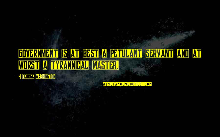 Thomas Knoll Quotes By George Washington: Government is at best a petulant servant and Thomas Knoll Quotes By George Washington: Government is at best a petulant servant and