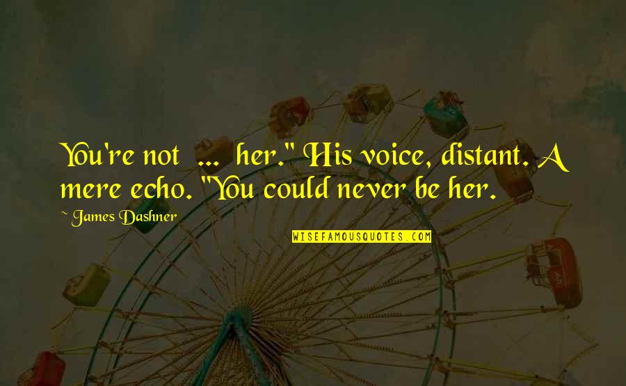 Thomas Knoll Quotes By James Dashner: You're not ... her." His voice, distant. A
