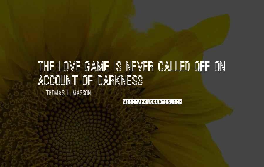 Thomas L. Masson quotes: The love game is never called off on account of darkness