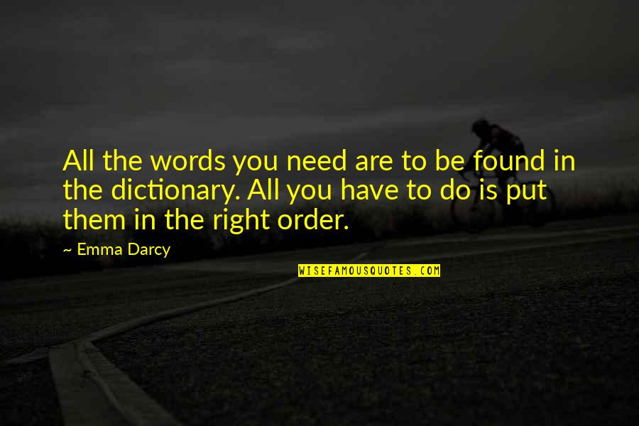 Thomas L Odem Jr Quotes By Emma Darcy: All the words you need are to be