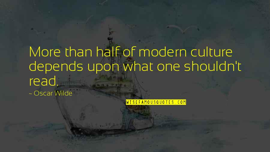 Thomas L Odem Jr Quotes By Oscar Wilde: More than half of modern culture depends upon