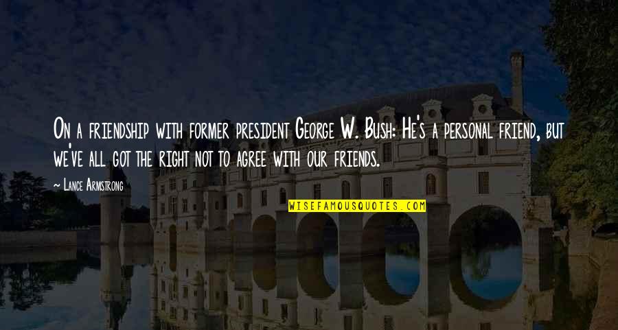 Thomas Leary Quotes By Lance Armstrong: On a friendship with former president George W. Thomas Leary Quotes By Lance Armstrong: On a friendship with former president George W.