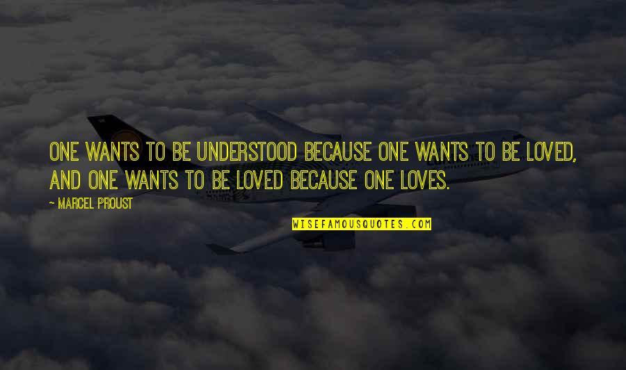 Thomas Leary Quotes By Marcel Proust: One wants to be understood because one wants Thomas Leary Quotes By Marcel Proust: One wants to be understood because one wants