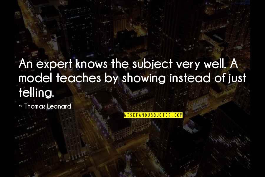 Thomas Leonard Quotes By Thomas Leonard: An expert knows the subject very well. A