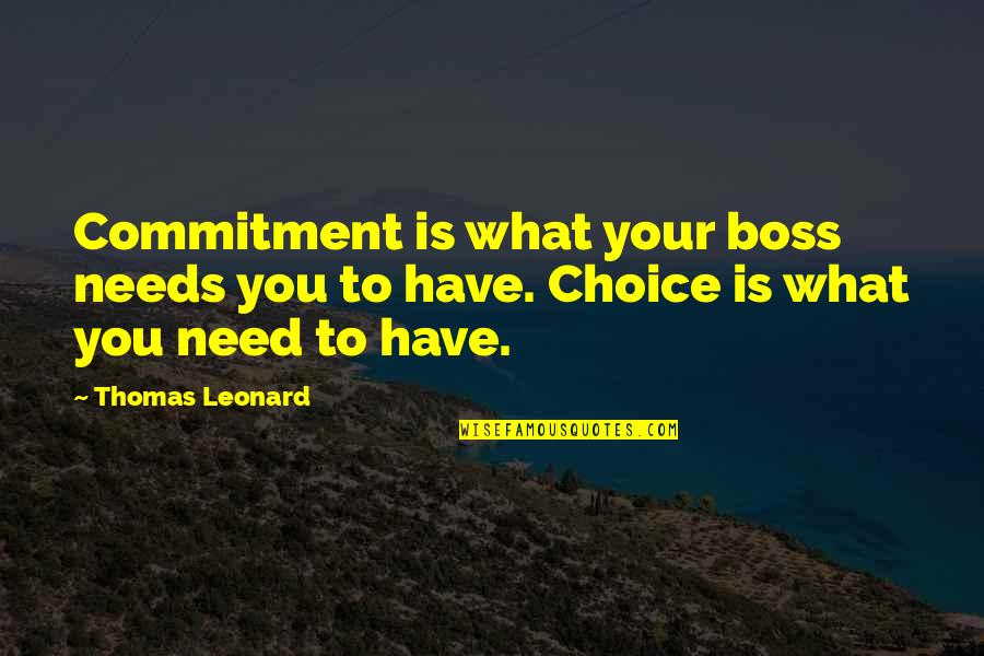 Thomas Leonard Quotes By Thomas Leonard: Commitment is what your boss needs you to
